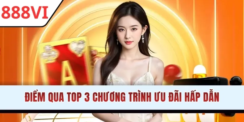 Điểm qua top 3 chương trình ưu đãi hấp dẫn