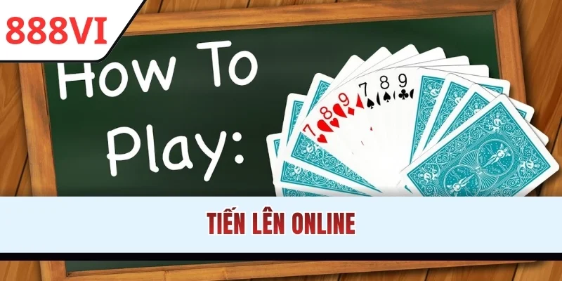 iến Lên Online - Chiến Thuật Đỉnh Cao Và Luật Chơi 2026